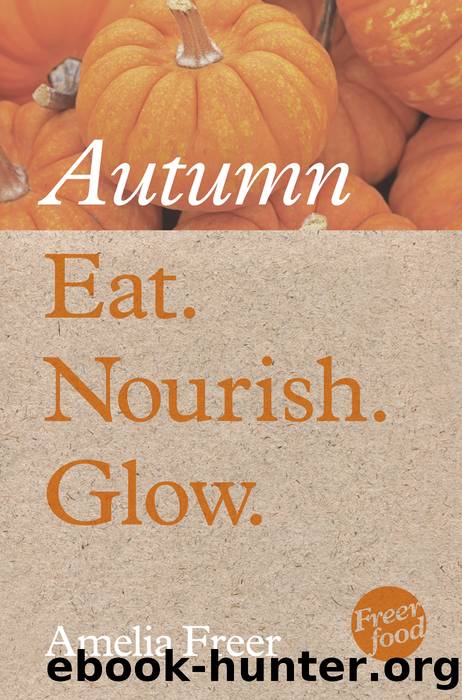 Eat. Nourish. Glow â Autumn by Amelia Freer