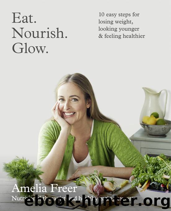 Eat. Nourish. Glow. by Amelia Freer