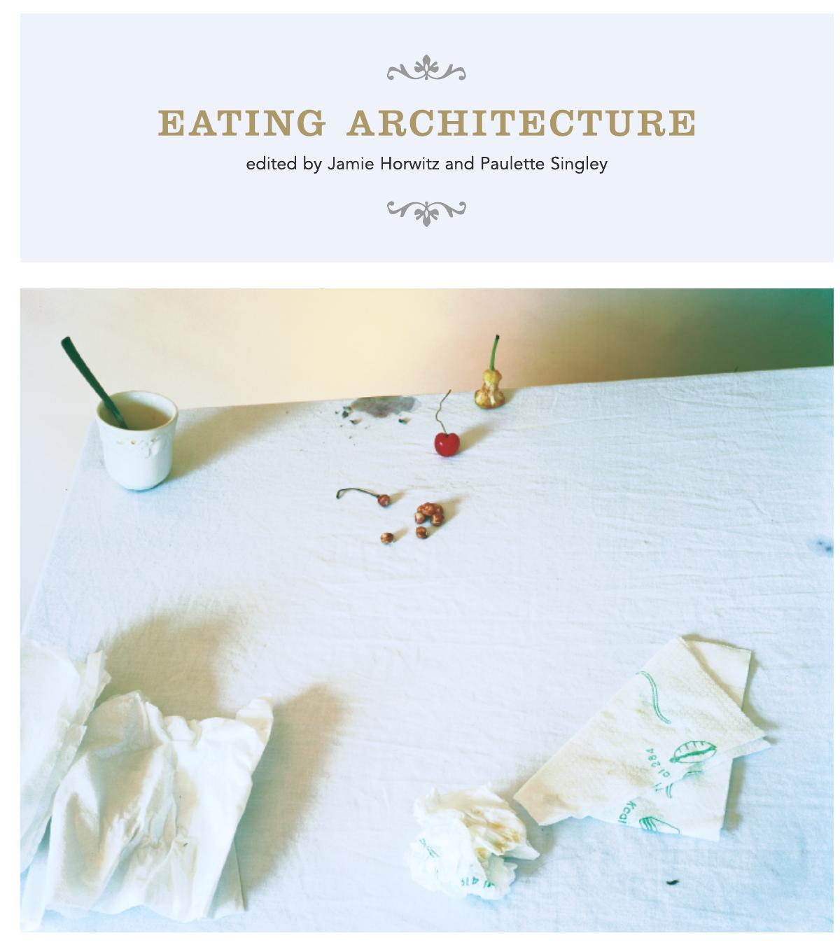 Eating Architecture by Horwitz Jamie(Editor);Singley Paulette(Editor)
