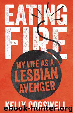 Eating Fire: My Life as a Lesbian Avenger by Kelly J. Cogswell