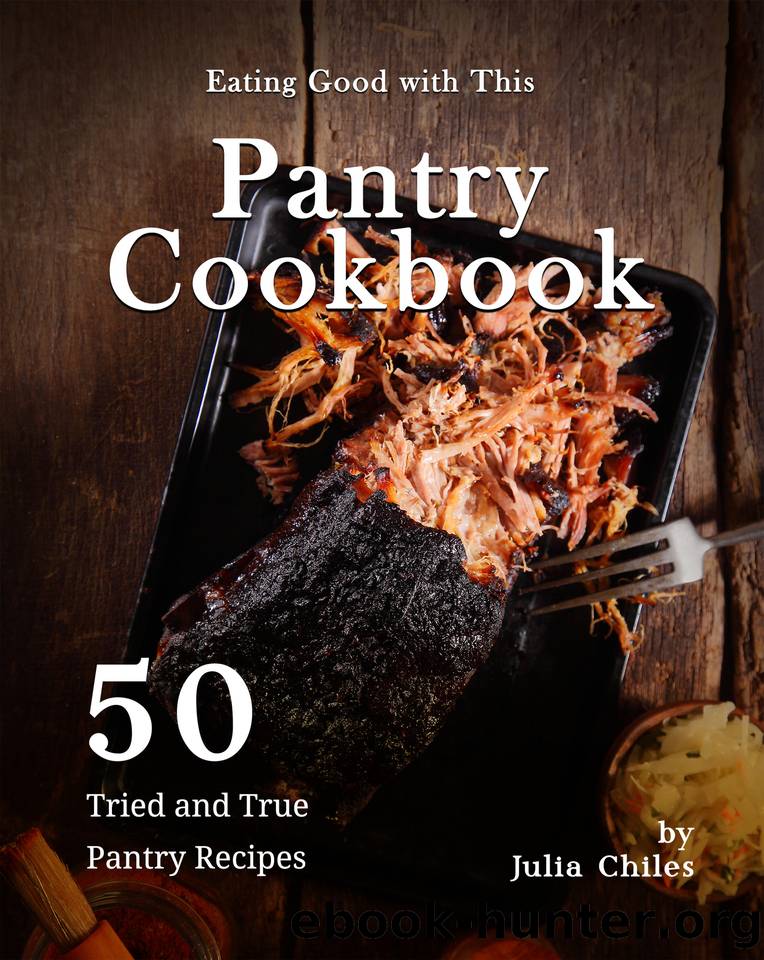 Eating Good with This Pantry Cookbook: 50 Tried and True Pantry Recipes by Julia Chiles