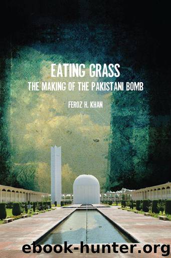 Eating Grass: The Making of the Pakistani Bomb by Feroz Khan