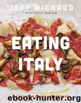 Eating Italy: A Chef's Culinary Adventure by Michaud Jeff