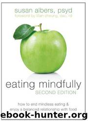 Eating Mindfully: How to End Mindless Eating and Enjoy a Balanced Relationship With Food by Susan Albers