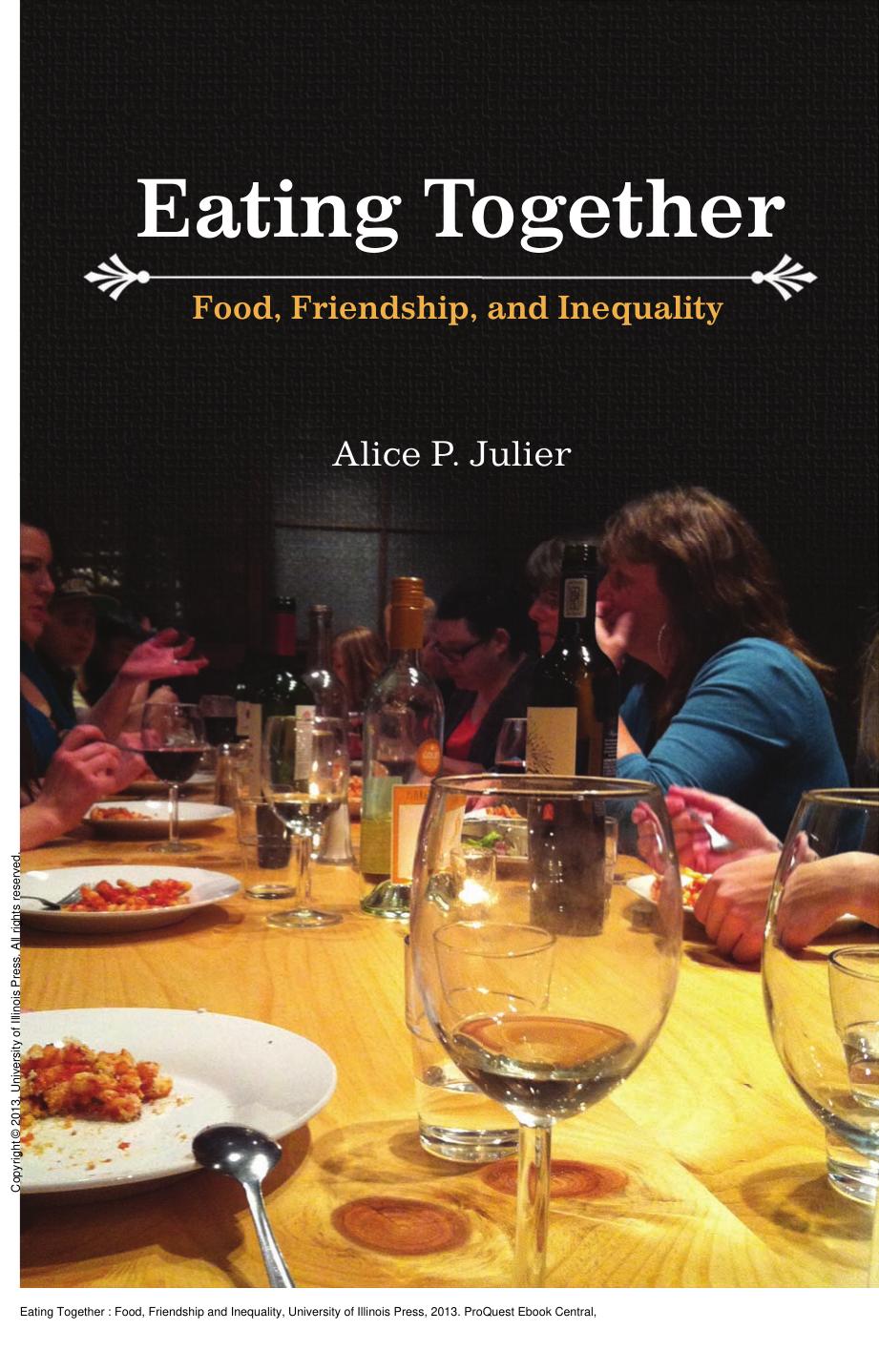Eating Together : Food, Friendship and Inequality by Alice P. Julier