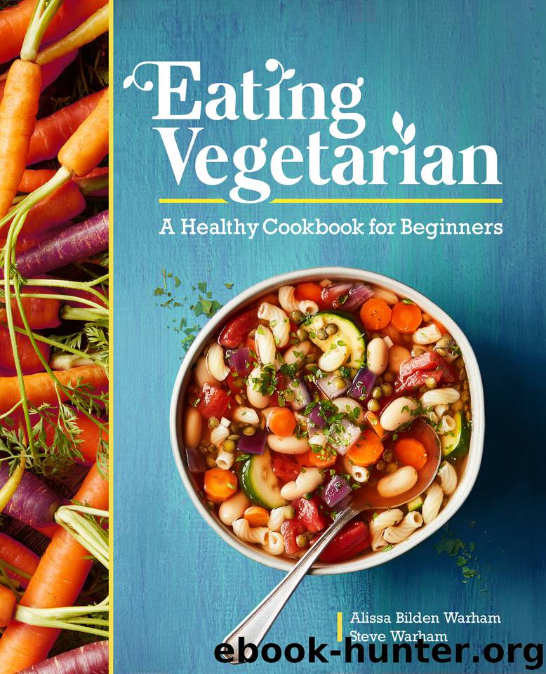 Eating Vegetarian: A Healthy Cookbook for Beginners by Warham Steve & Warham Alissa Bilden