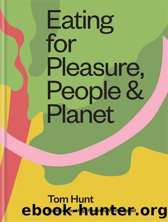 Eating for Pleasure, People & Planet by Tom Hunt