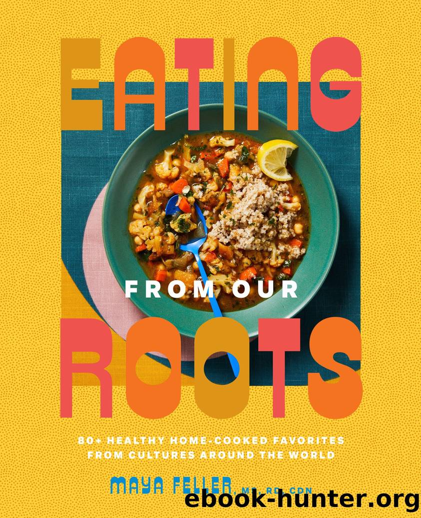 Eating from Our Roots by Maya Feller MS RD CDN