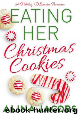 Eating her Christmas Cookies : A Holiday Billionaire Romance by Alina Jacobs