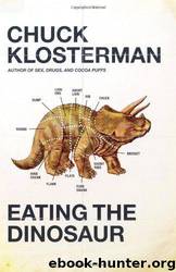 Eating the Dinosaur by Chuck Klosterman