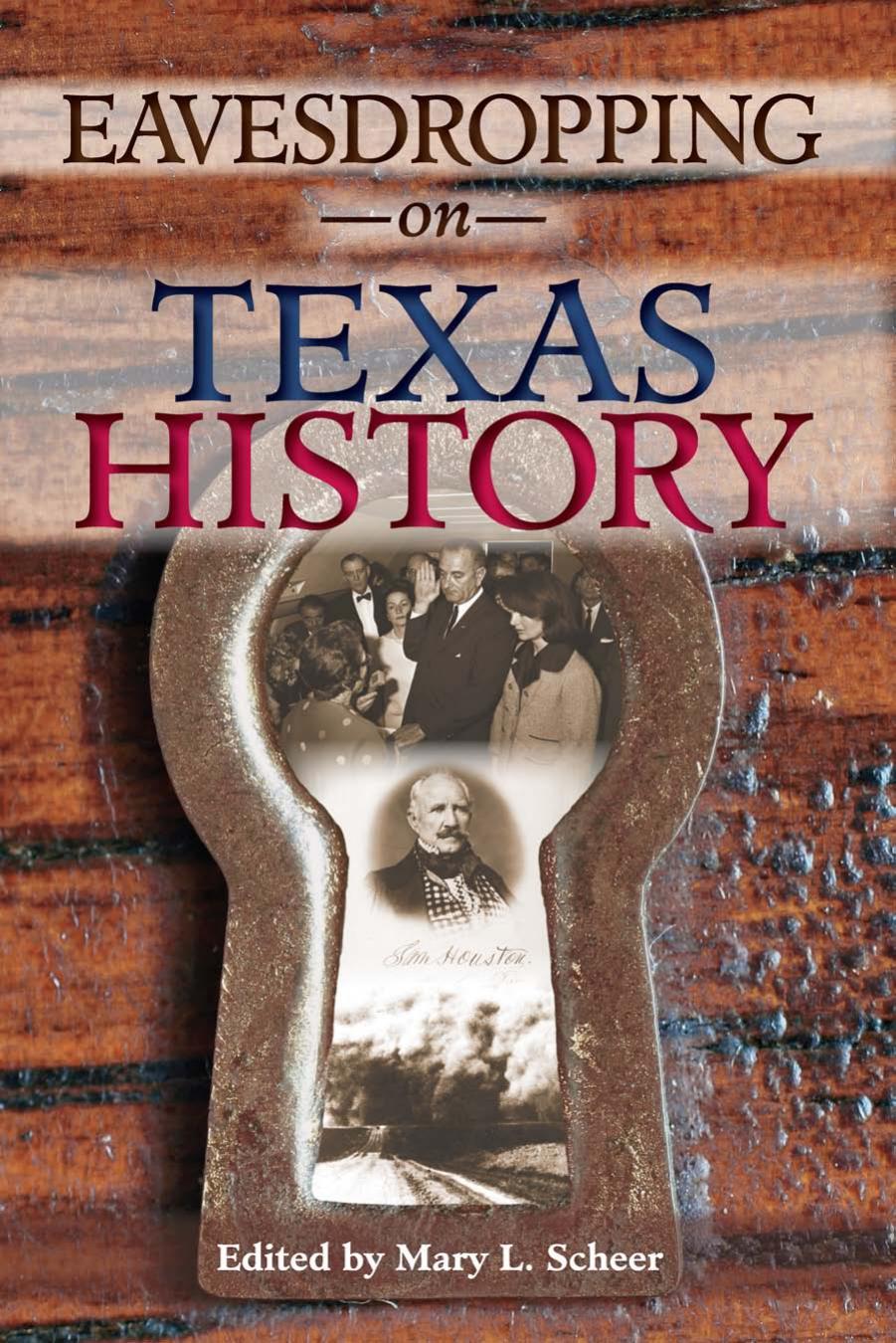 Eavesdropping on Texas History by Mary L. Scheer