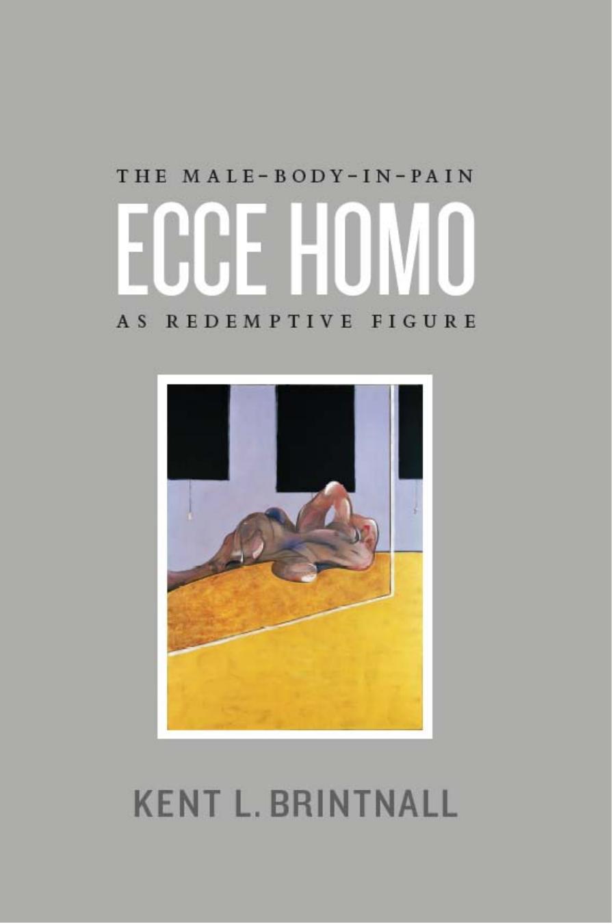 Ecce Homo: The Male-Body-in-Pain as Redemptive Figure by Kent L. Brintnall