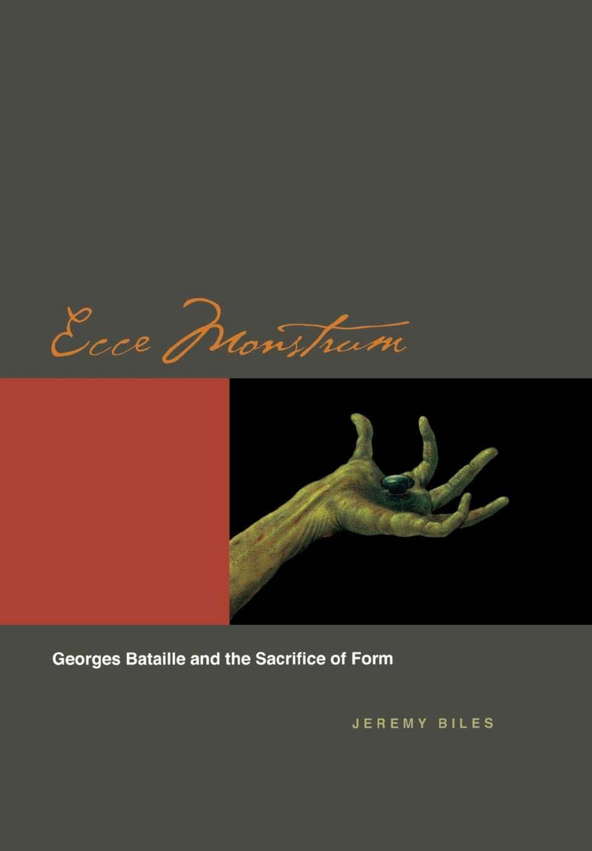 Ecce Monstrum: Georges Bataille and the Sacrifice of Form by Jeremy Biles