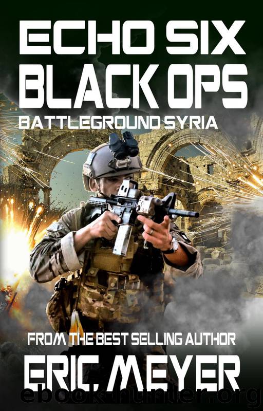 Echo Six: Black Ops - Battleground Syria by Eric Meyer