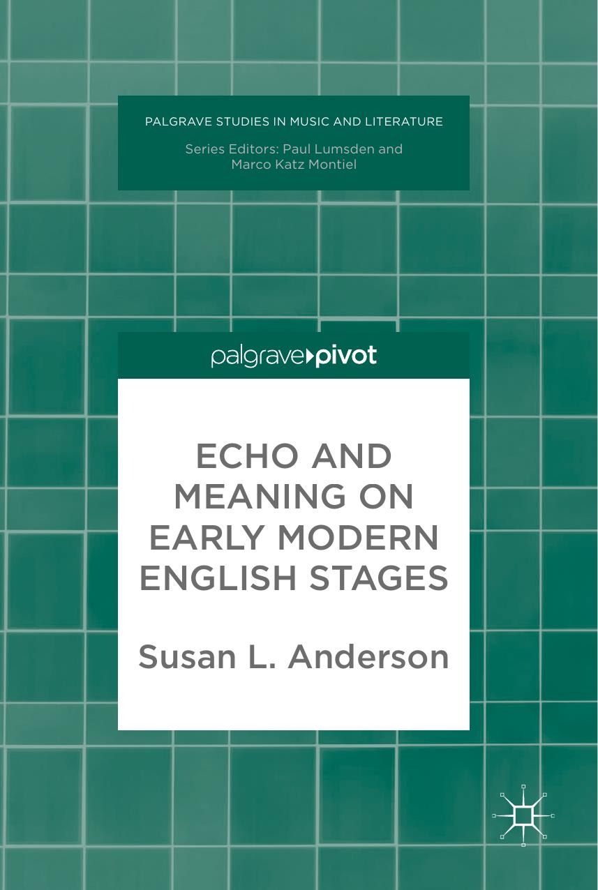 Echo and Meaning on Early Modern English Stages (Palgrave Studies in Music and Literature) by Susan L. Anderson