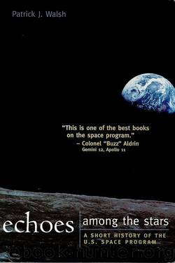 Echoes Among the Stars: A Short History of the U.S. Space Program by Walsh Patrick J