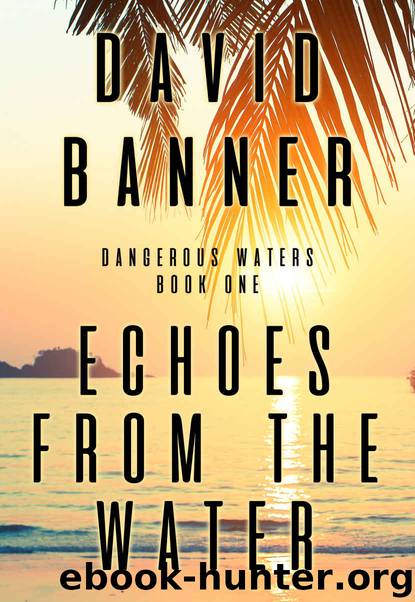 Echoes From The Water: (A Dangerous Waters Thriller Series: Book One) by David Banner