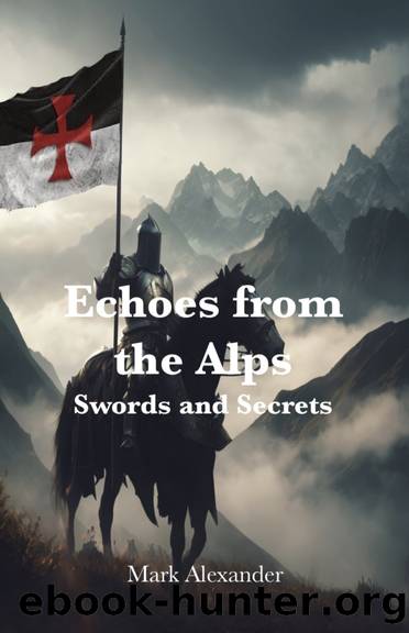 Echoes from the Alps: Swords and Secrets by Alexander Mark
