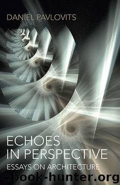 Echoes in Perspective-Essays on Architecture by Daniel Pavlovits