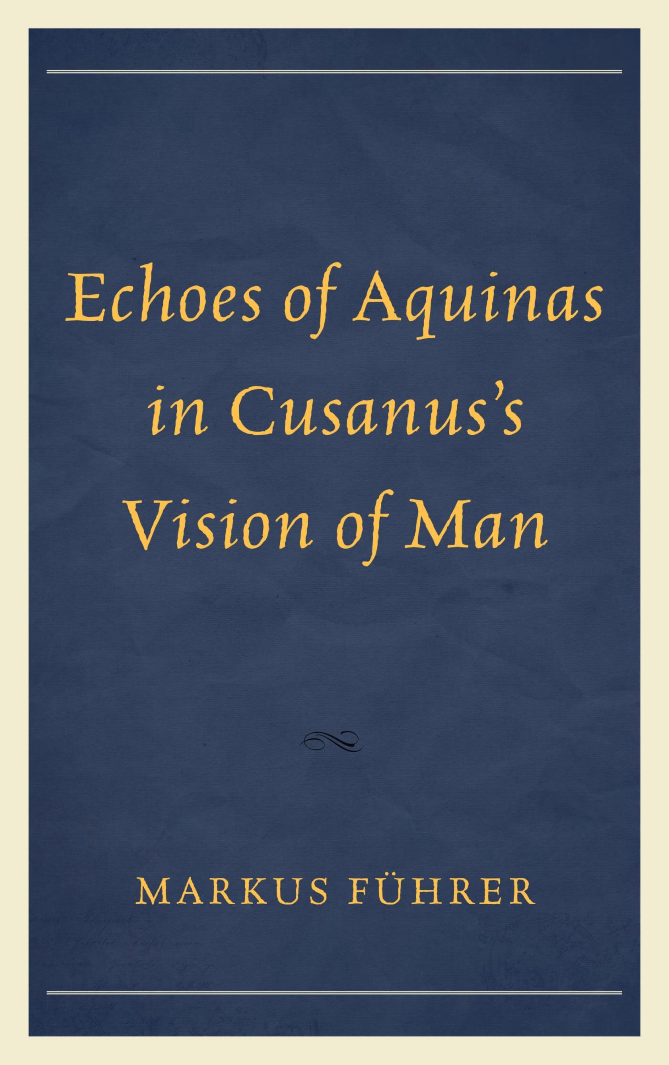 Echoes of Aquinas in Cusanus's Vision of Man by Markus Führer