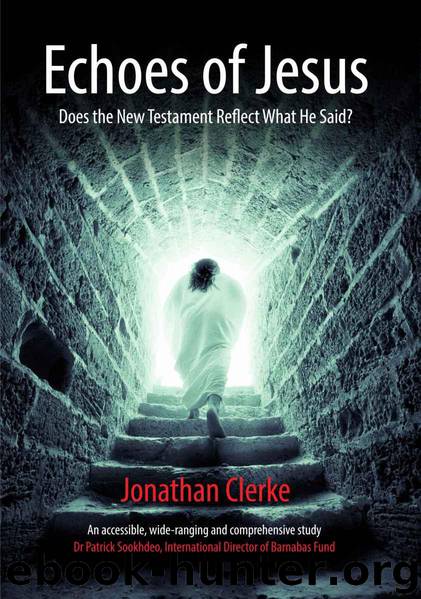 Echoes of Jesus: Does the New Testament Reflect What He Said? by Jonathan Clerke