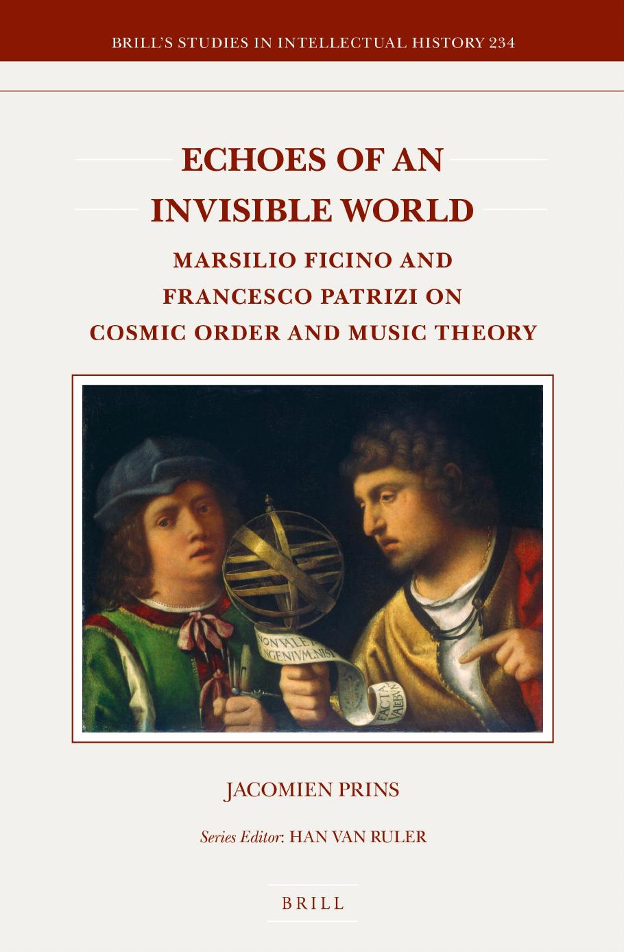 Echoes of an Invisible World: Marsilio Ficino and Francesco Patrizi on Cosmic Order and Music Theory by Jacomien Prins
