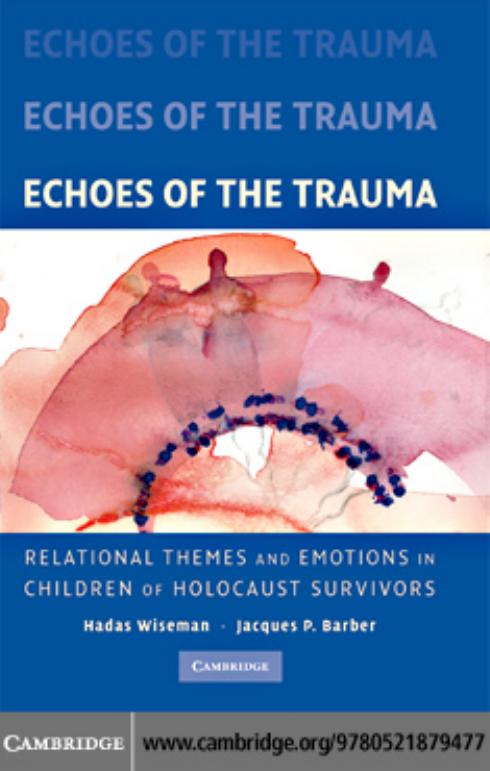 Echoes of the Trauma: Relational Themes and Emotions in Children of Holocaust Survivors by Hadas Wiseman Jacques P. Barber