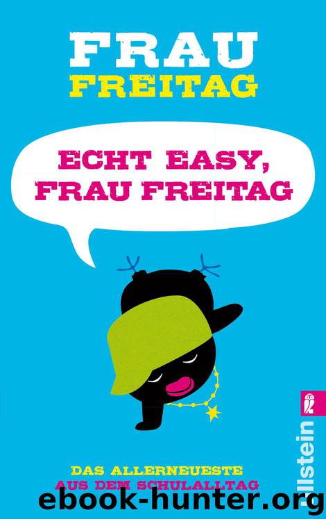 Echt easy, Frau Freitag!: Das Allerneueste aus dem Schulalltag by Freitag Frau