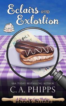 Eclairs and Extortion (Maple Lane Mysteries Book 5) by C. A. Phipps