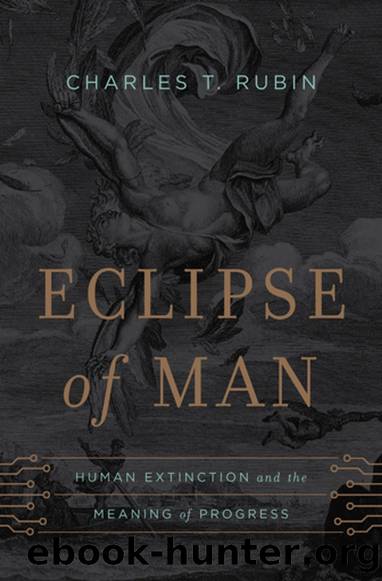 Eclipse of Man: Human Extinction and the Meaning of Progress by Charles T. Rubin