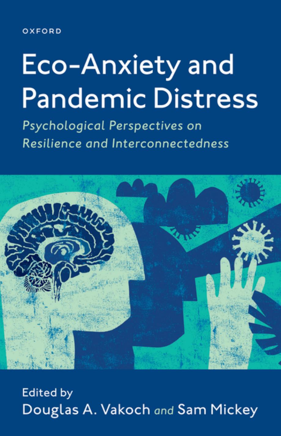 Eco-Anxiety and Pandemic Distress: Psychological Perspectives on Resilience and Interconnectedness by Douglas Vakoch Sam Mickey