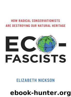 Eco-Fascists: How Radical Conservationists Are Destroying Our Natural Heritage by Elizabeth Nickson