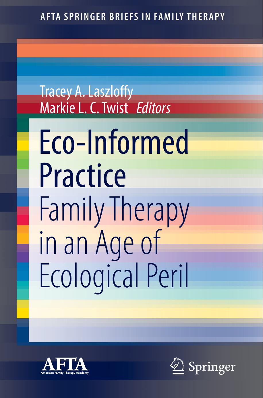 Eco-Informed Practice: Family Therapy in an Age of Ecological Peril by Tracey A. Laszloffy Markie L. C. Twist