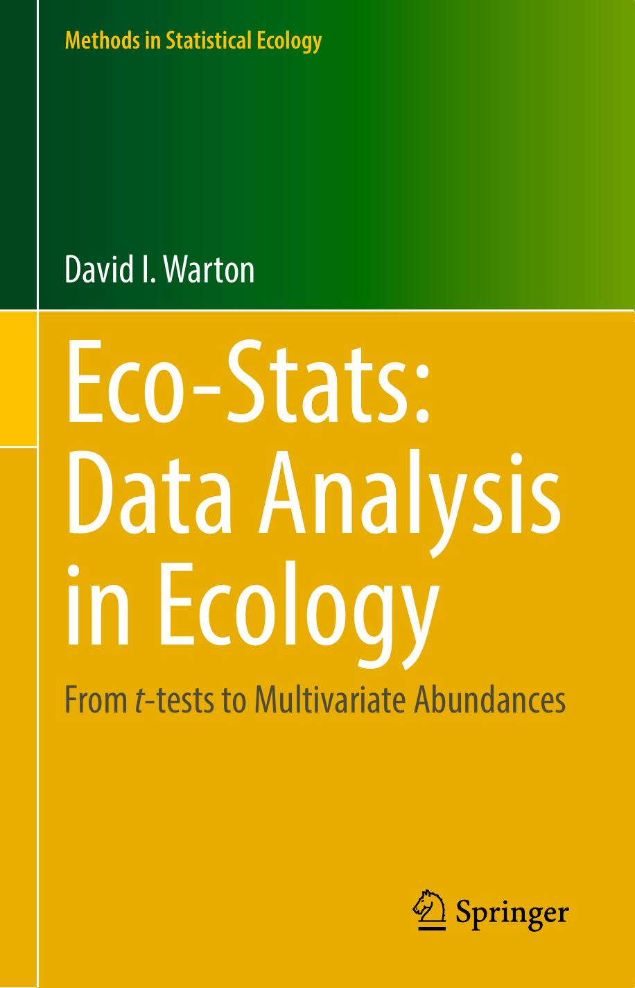 Eco-Stats: Data Analysis in Ecology: From t-tests to Multivariate Abundances (Methods in Statistical Ecology) by David I Warton