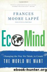 EcoMind: Changing the Way We Think, to Create the World We Want by Frances Moore Lappe