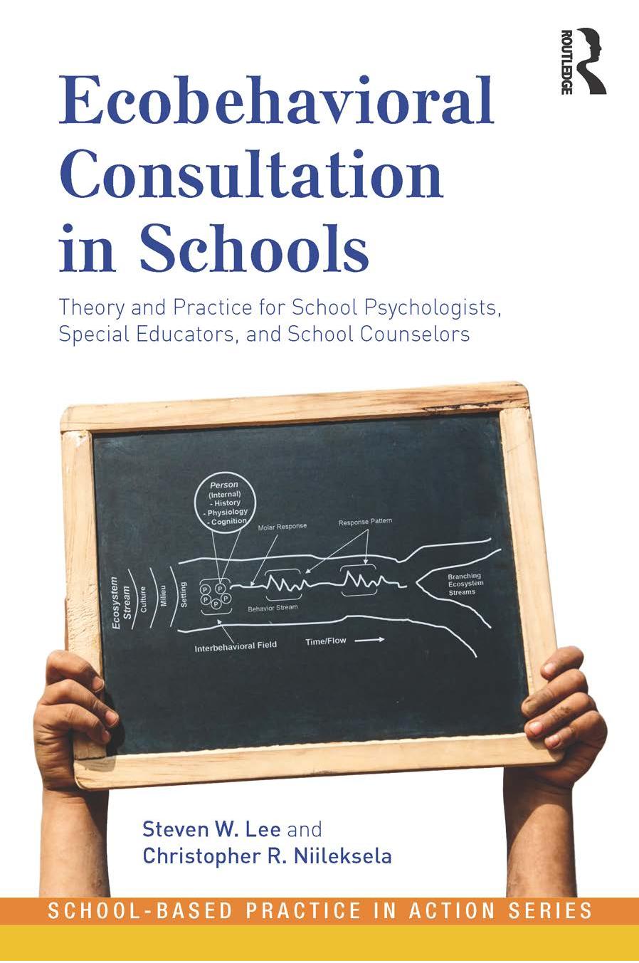 Ecobehavioral Consultation in Schools: Theory and Practice for School Psychologists, Special Educators, and School Counselors by Steven W. Lee