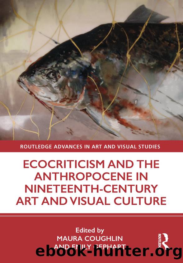 Ecocriticism and the Anthropocene in Nineteenth-Century Art and Visual Culture by Maura Coughlin;Emily Gephart;
