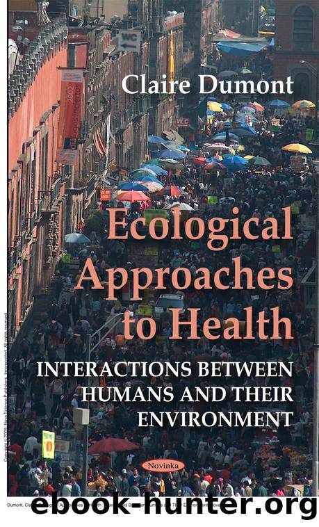Ecological Approaches to Health : Interactions Between Humans and Their Environment by Claire Dumont