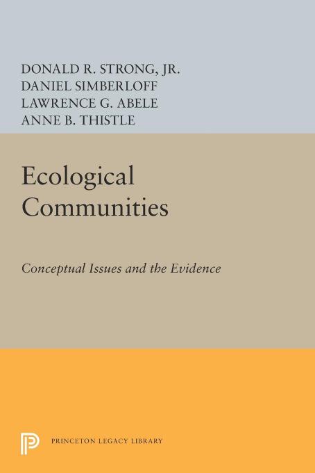 Ecological Communities: Conceptual Issues and the Evidence by Donald R. Strong Daniel Simberloff Lawrence G. Abele Anne B. Thistle