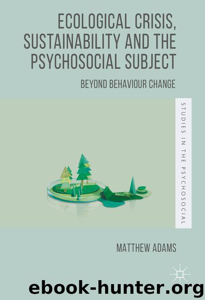 Ecological Crisis, Sustainability and the Psychosocial Subject by Matthew Adams