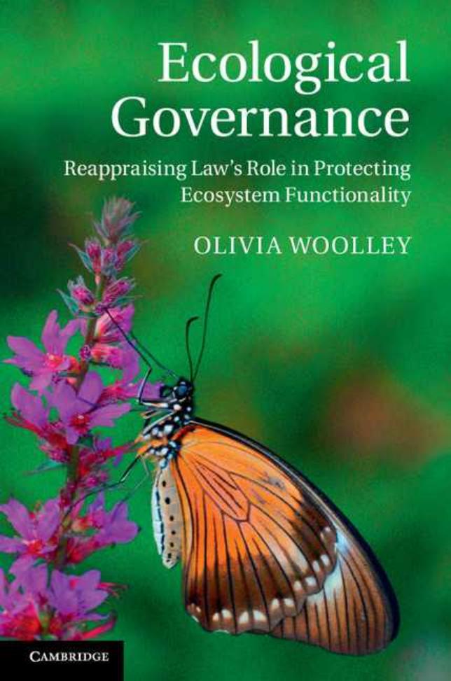 Ecological Governance: Reappraising Law's Role in Protecting Ecosystem Functionality by Olivia Woolley