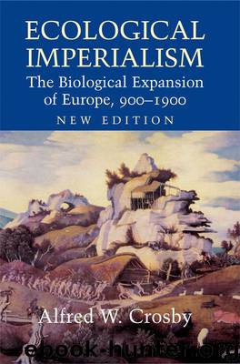 Ecological Imperialism: The Biological Expansion of Europe, 900–1900 (Studies in Environment and History) by Alfred W. Crosby