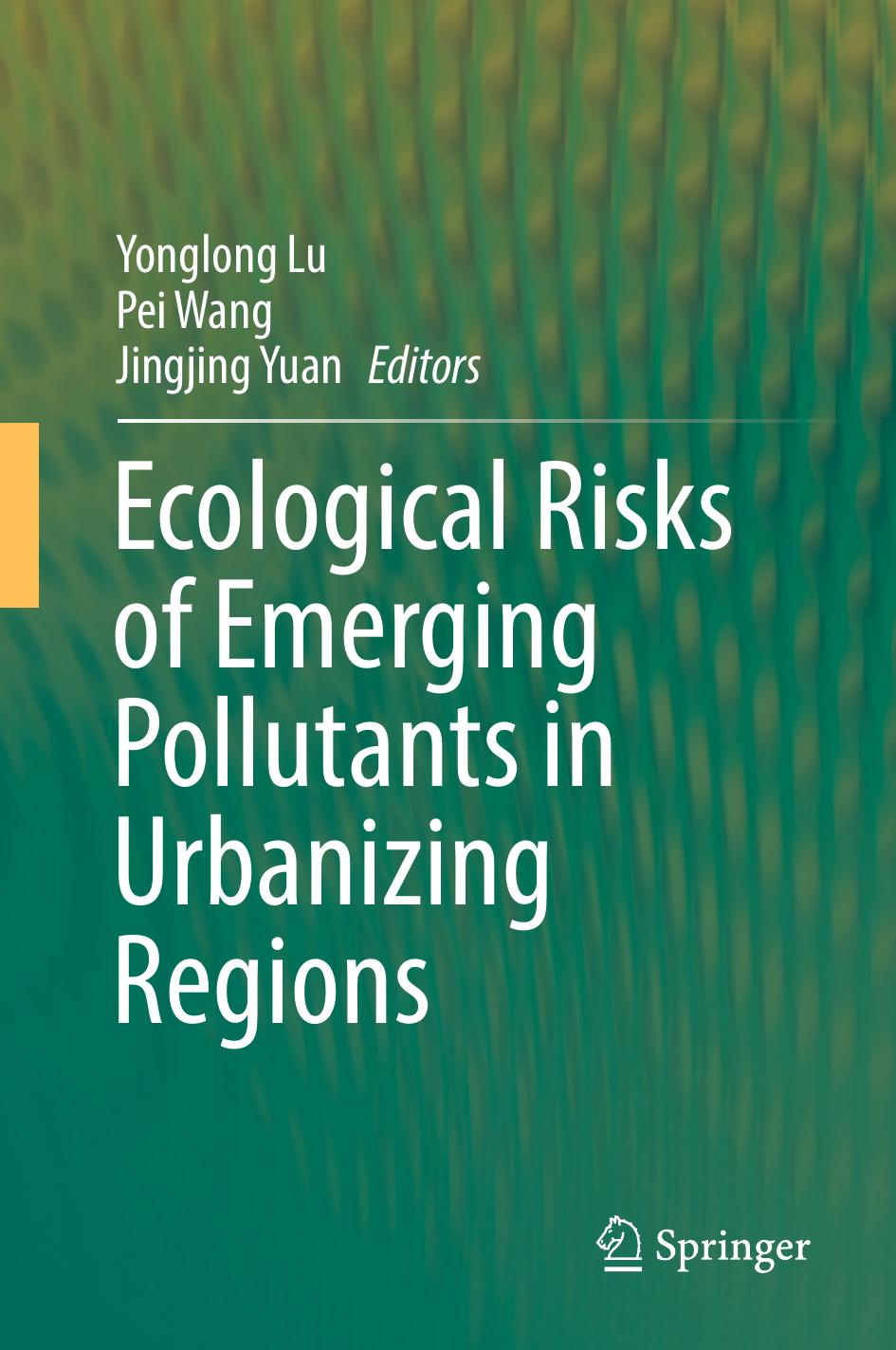 Ecological Risks of Emerging Pollutants in Urbanizing Regions by Yonglong Lu & Pei Wang & Jingjing Yuan
