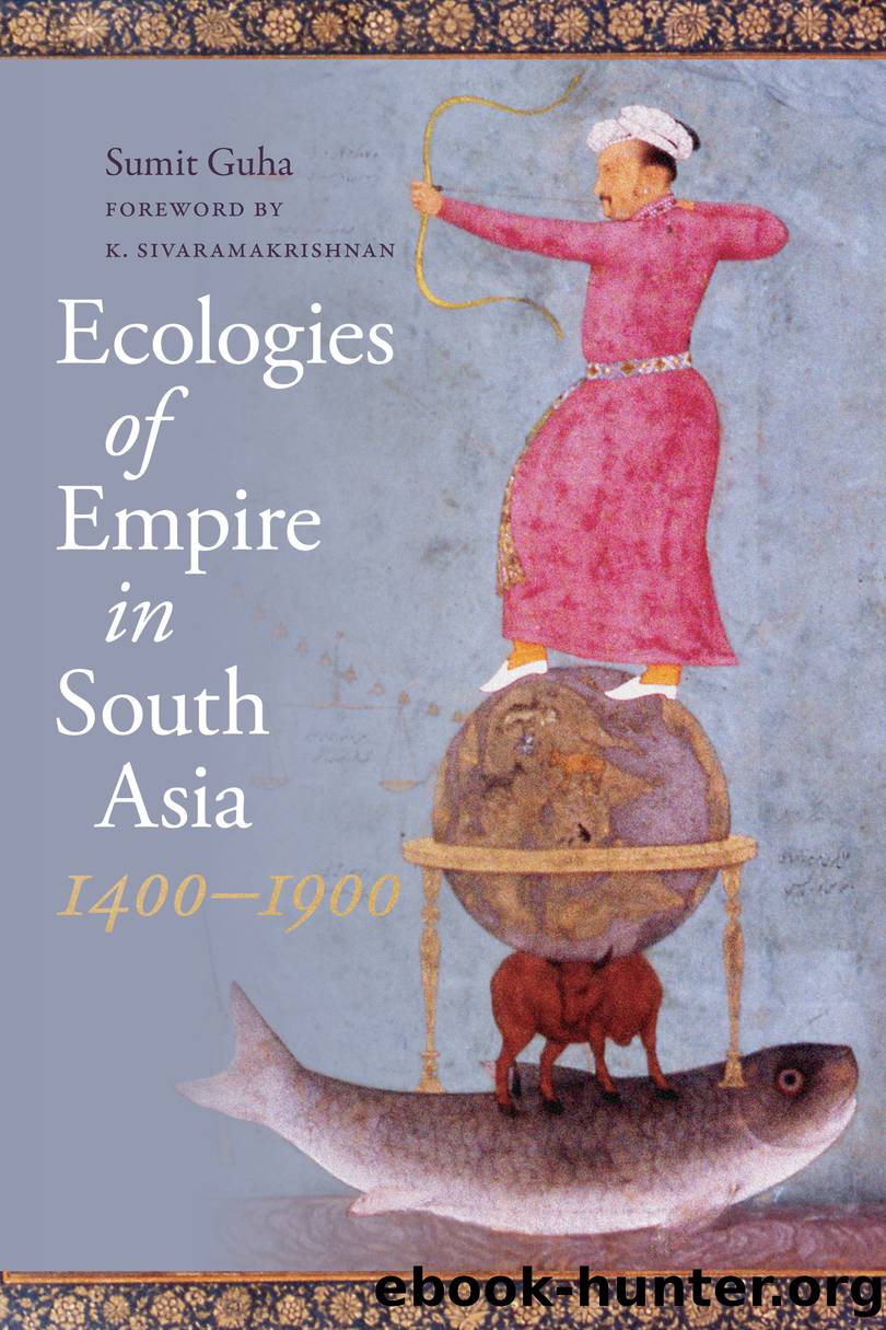 Ecologies of Empire in South Asia, 1400-1900 by Sumit Guha;