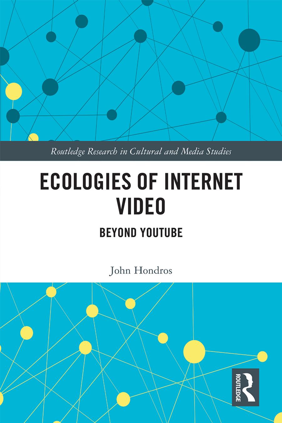 Ecologies of Internet Video : Beyond YouTube by John Hondros