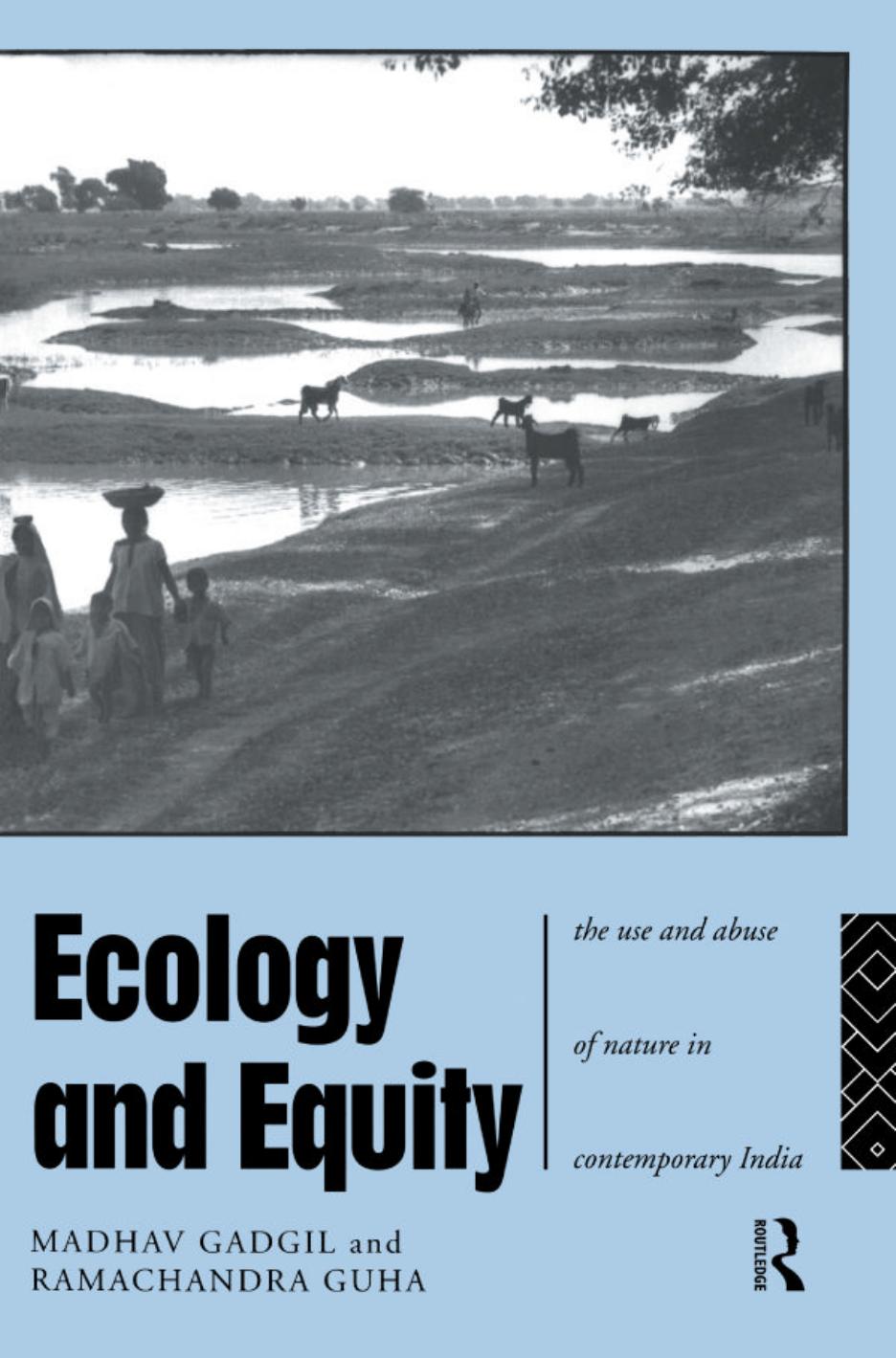 Ecology and Equity: The Use and Abuse of Nature in Contemporary India by Madhav Gadgil Ramachandra Guha