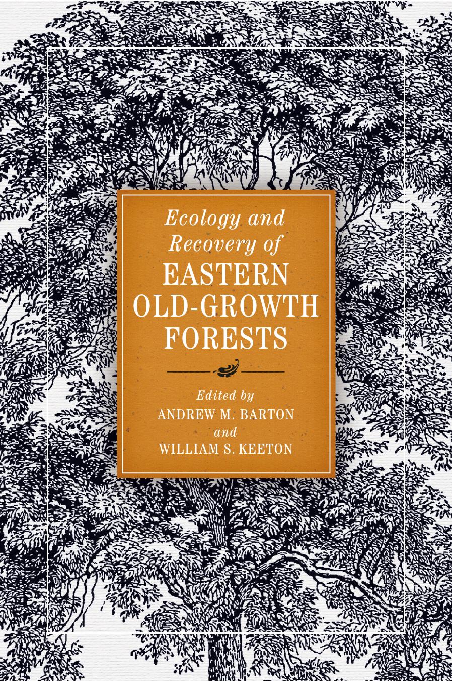 Ecology and Recovery of Eastern Old-Growth Forests by Andrew M. Barton William S. Keeton