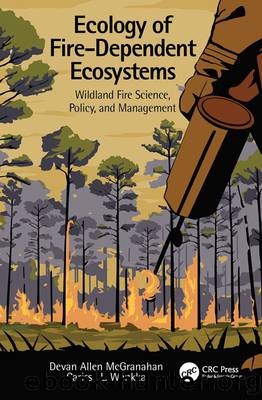 Ecology of Fire-Dependent Ecosystems by Devan Allen McGranahan;Carissa L. Wonkka; & Carissa L. Wonkka