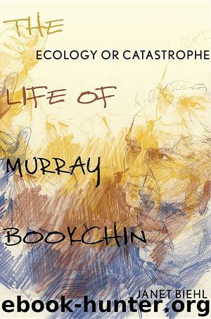 Ecology or Catastrophe: The Life of Murray Bookchin by Janet Biehl