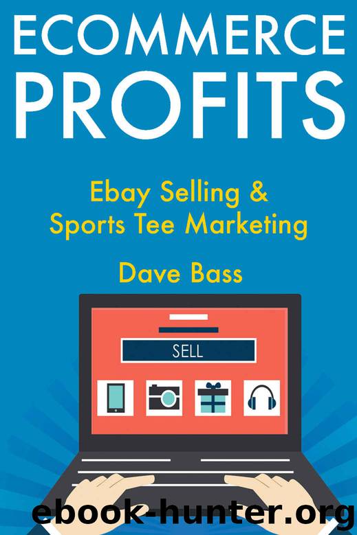 Ecommerce Profits: Ebay Selling & Sports Tee Marketing by Dave Bass